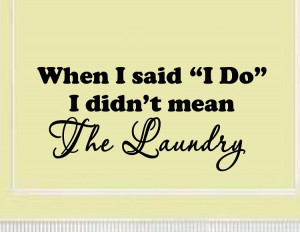 When I Said I Do I Didn't Mean the Laundry | Laundry Wall Art