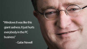 Gabe Newell -Windows 8 Quote