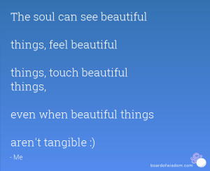 see beautiful things feel beautiful things touch beautiful things