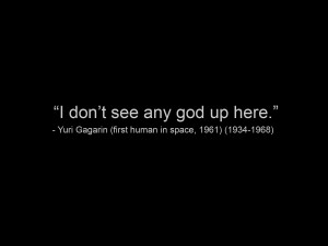 don’t see any god up here – Yuri Gagarin quote