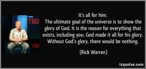 It's all for him. The ultimate goal of the universe is to show the ...