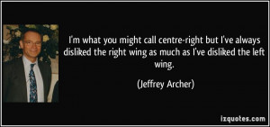 you might call centre-right but I've always disliked the right wing ...