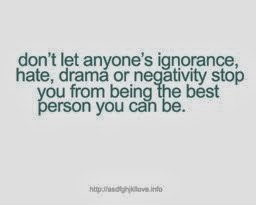 ... hate, drama or negativity stop you from being the best person you can