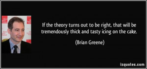 If the theory turns out to be right, that will be tremendously thick ...