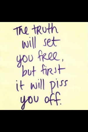 The truth will set you free...