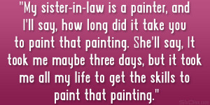 My Sister Quotes my sister-in-law is a painter