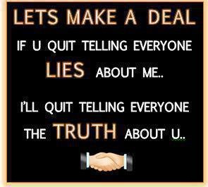 Some people just can't handle the truth! That's why they lie! You know ...