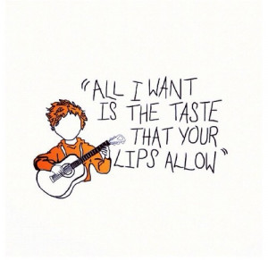 Ed sheeran quotes sayings lips taste love