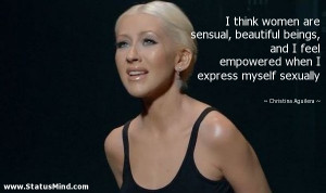 think women are sensual, beautiful beings, and I feel empowered when ...