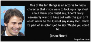 things as an actor is to find a character that if you were to look up ...