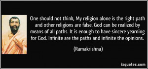 One should not think, My religion alone is the right path and other ...