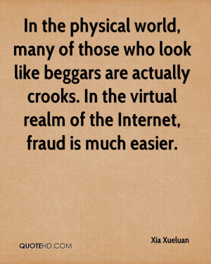 In the physical world, many of those who look like beggars are ...