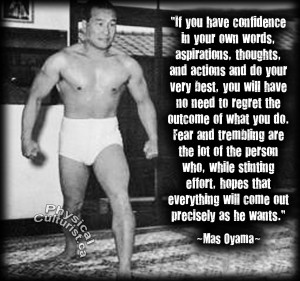 ... that everything will come out precisely as he wants. Mas Oyama Quote