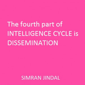 The fourth part of INTELLIGENCE CYCLE is DISSEMINATION