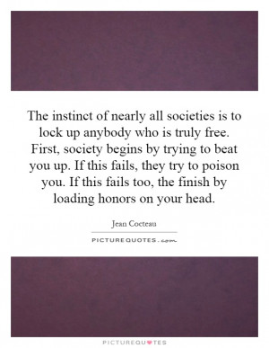 all societies is to lock up anybody who is truly free. First, society ...