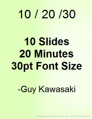 Guy Kawasaki's 10/20/30 Rule Simplified. Your presentations will now ...
