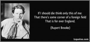 If I should die think only this of me: That there's some corner of a ...