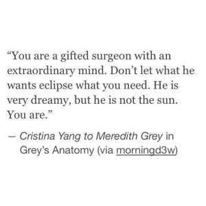 ... dreamy, but he is not the sun. You are.