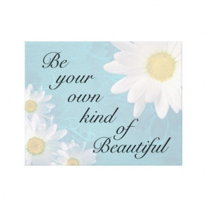 Be Your Own Kind of Beautiful Quote Wrapped Canvas Gallery Wrap Canvas