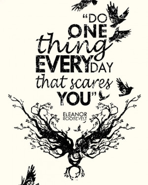Eleanor Roosevelt Quote Do one thingevery day by hazelvaranese