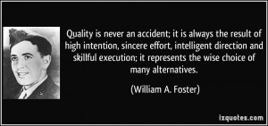 ... represents the wise choice of many alternatives. - William A. Foster