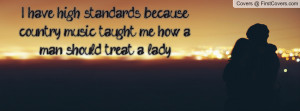 ... country music taught me how a man should treat a lady , Pictures