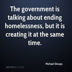Michael Stoops - The government is talking about ending homelessness ...