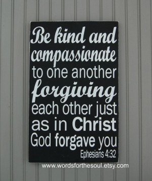 Be Kind and Compassionate Forgiving Ephesians by WordsForTheSoul, $45 ...