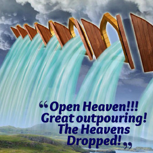 Quotes Picture: open heaven!!! great outpouring! the heavens dropped!