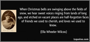 When Christmas bells are swinging above the fields of snow, we hear ...
