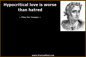 ... love is worse than hatred - Pliny the Younger Quotes - StatusMind.com
