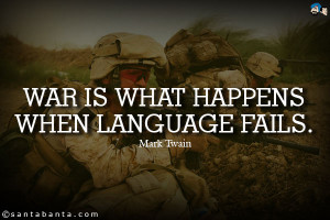 War is what happens when language fails.