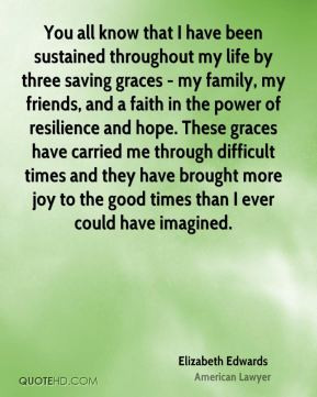 Elizabeth Edwards - You all know that I have been sustained throughout ...