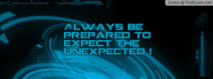 always be prepared to expect the unexpected ! , Pictures