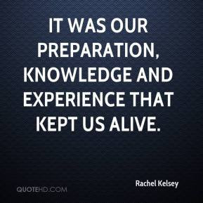 It was our preparation, knowledge and experience that kept us alive.