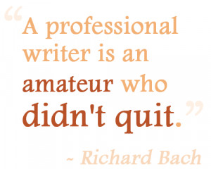 professional writer is an amateur who didn't quit.