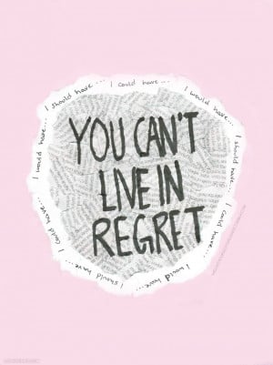 Regret Tumblr Quotes You cant live in regret