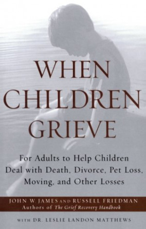 When Children Grieve: For Adults to Help Children Deal with Death ...