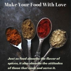Make your food with love and love the food you make