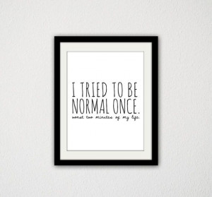 tried being normal once. Silly Quote. Funny. Humorous. Black and ...