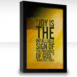 Joy is the infallible sign of the presence of God.