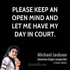 ... Jackson - Please keep an open mind and let me have my day in court