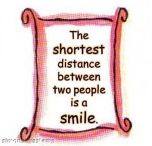 The shortest distance between two people is a SMILE. #quotes