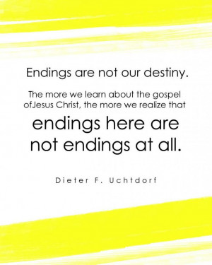 not our destiny. The more we learn about the gospel of Jesus Christ ...