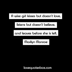 wise girl kisses but doesn’t love, listens but doesn’t believe ...