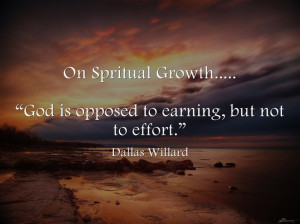 Quote on On-Spritual-Growth by Dallas Willard, “God is opposed to ...