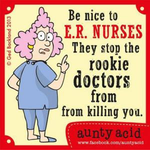 Be nice to E.R. nursesThey stop rookie doctors from killing you.