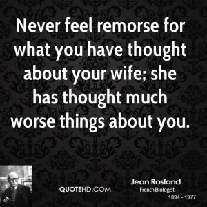 Never feel remorse for what you have thought about your wife; she has ...