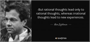 But rational thoughts lead only to rational thoughts, whereas ...