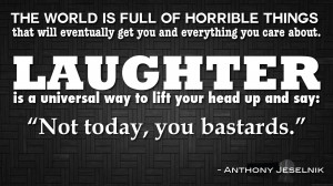 Laughter Is A Universal Way To Lift Your Head Up .